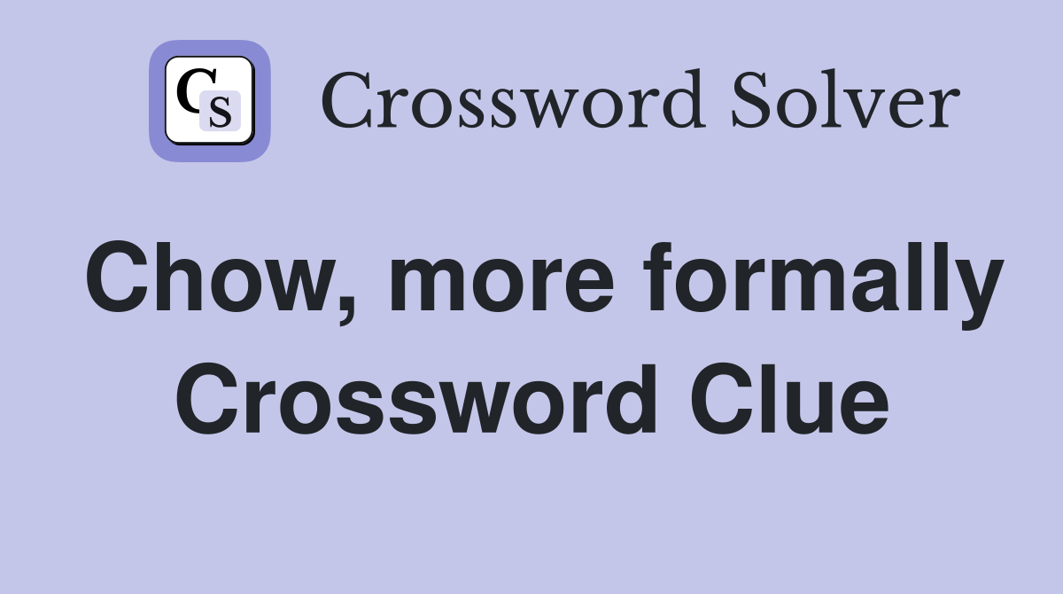 Chow, more formally Crossword Clue