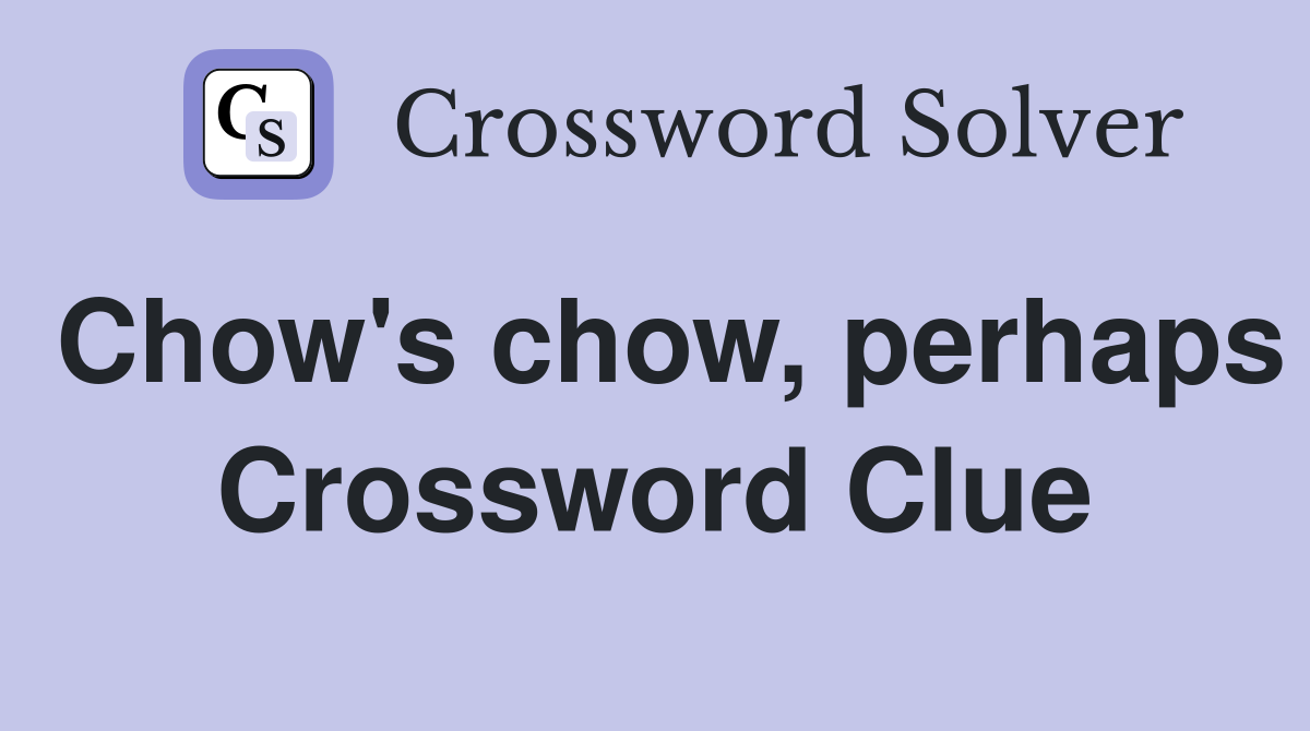 Chow's chow, perhaps Crossword Clue