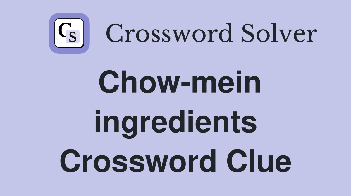 Chow-mein ingredients Crossword Clue