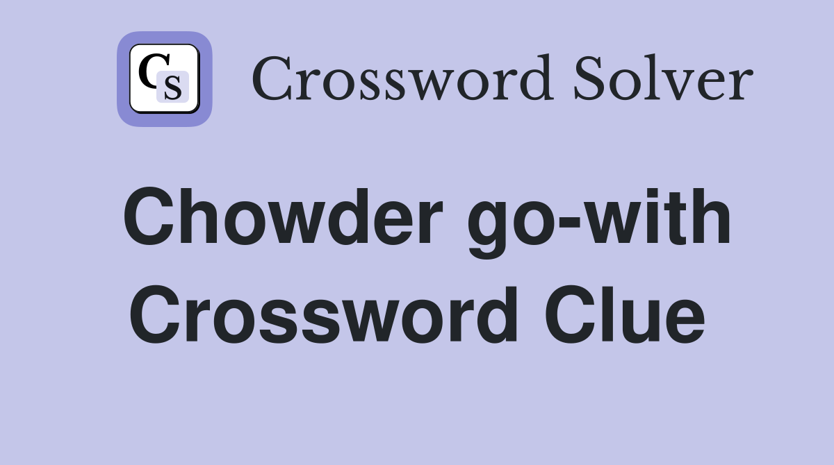 Chowder go-with Crossword Clue