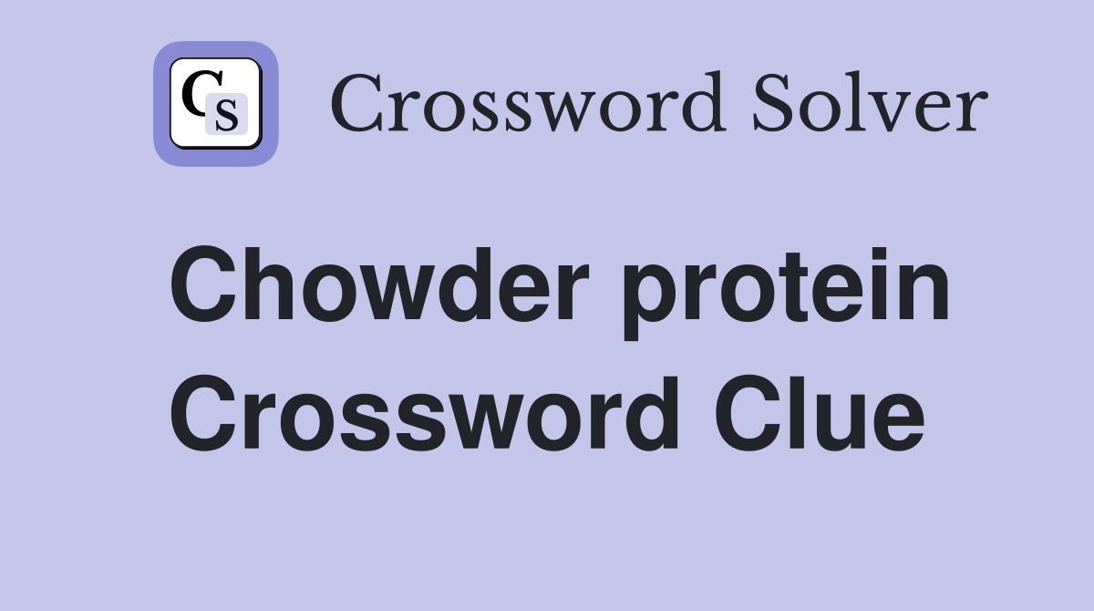 Chowder protein Crossword Clue