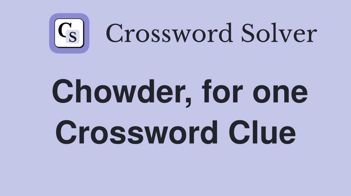 Chowder, for one Crossword Clue