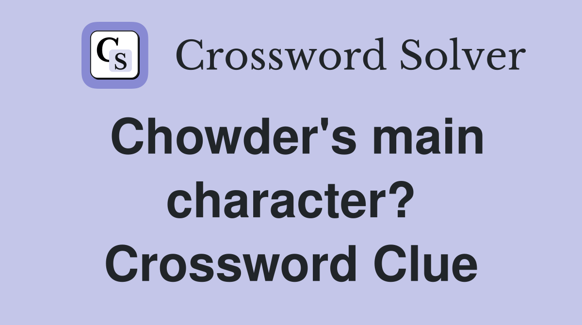 Chowder's main character? Crossword Clue