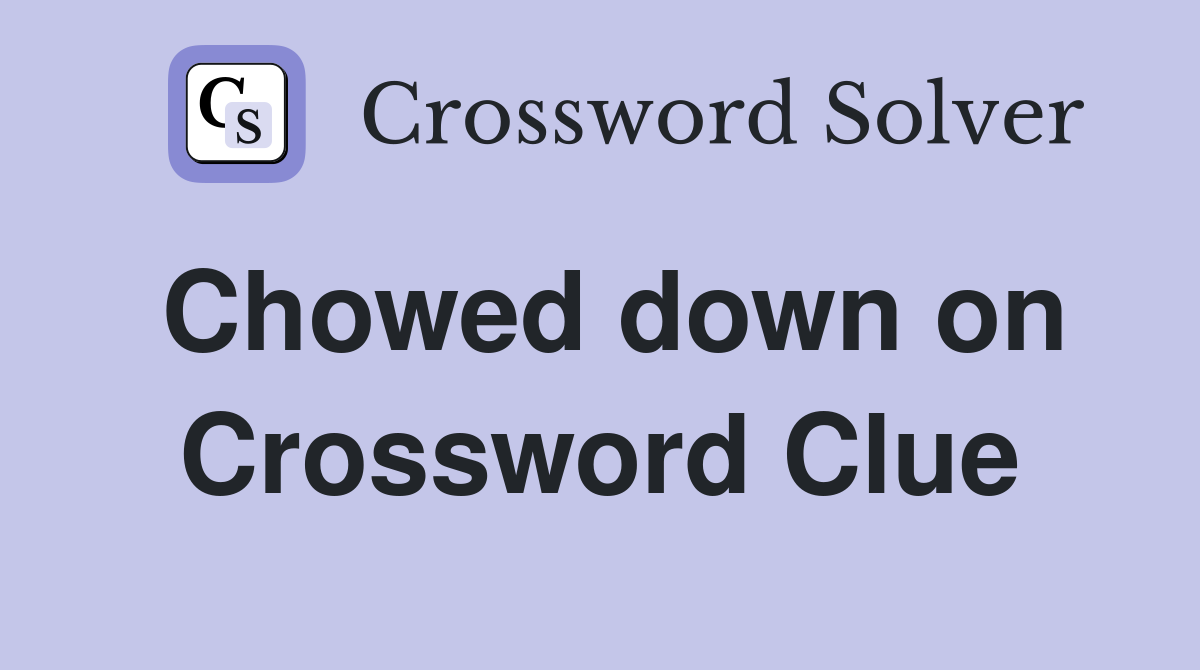 Chowed down on Crossword Clue