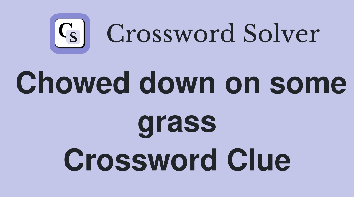 Chowed down on some grass Crossword Clue