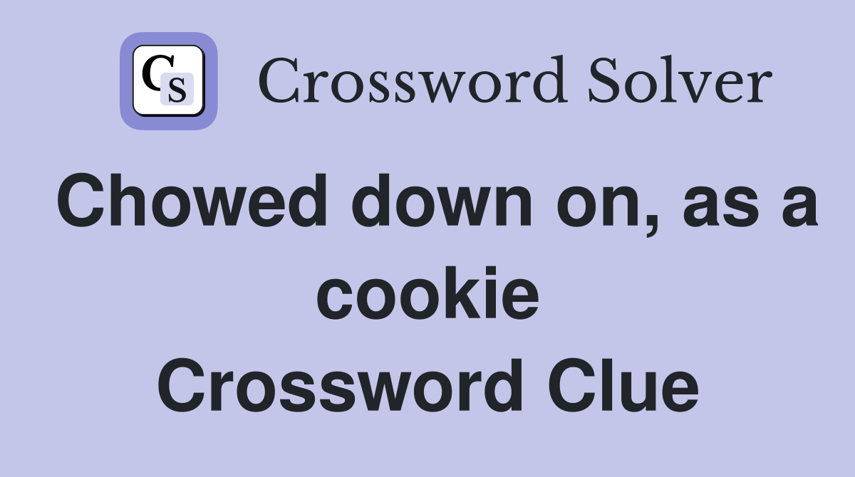 Chowed down on, as a cookie Crossword Clue
