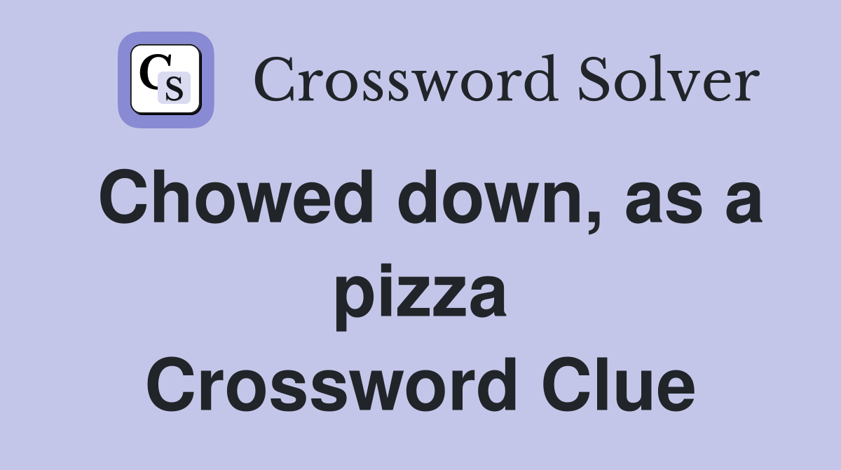 Chowed down, as a pizza Crossword Clue