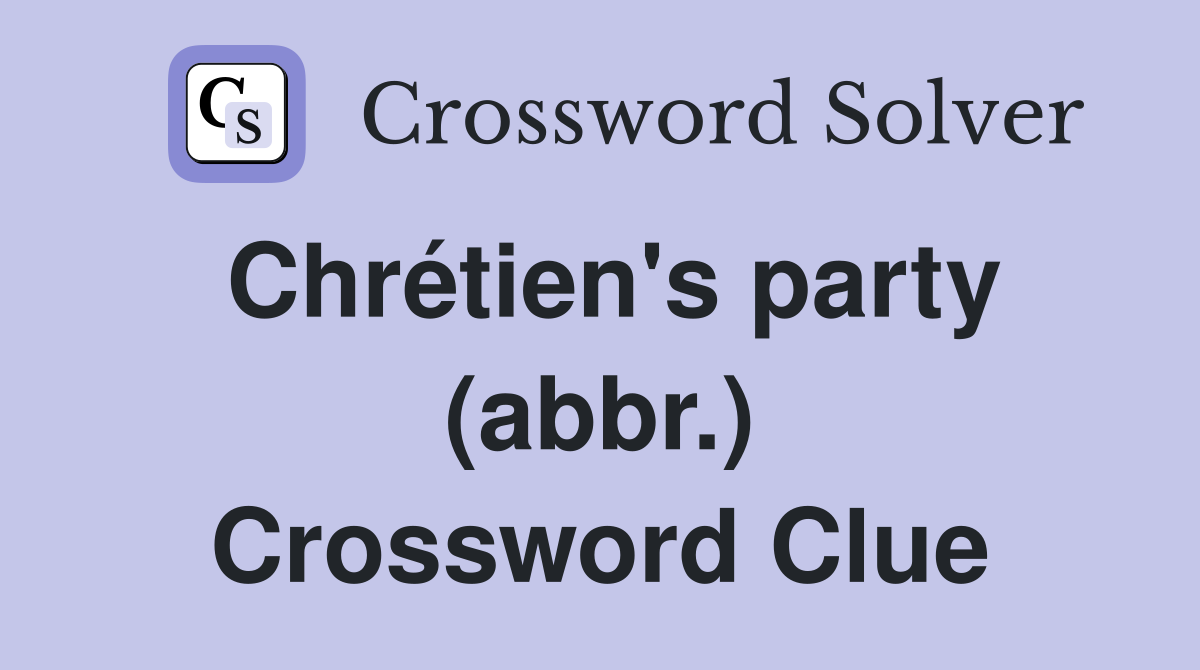 Chrétien's party (abbr.) Crossword Clue