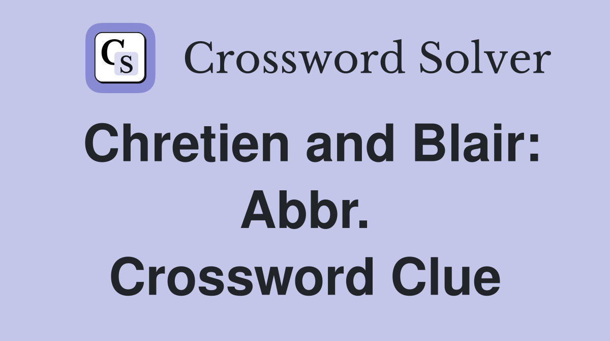 Chretien and Blair: Abbr. Crossword Clue