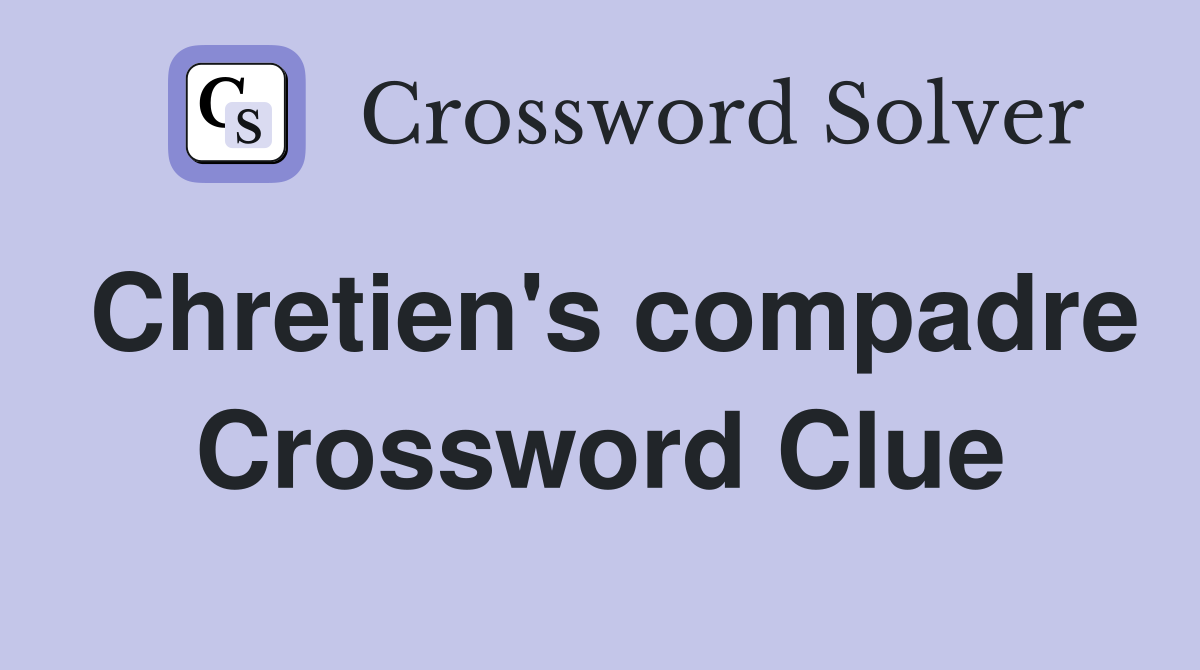 Chretien's compadre Crossword Clue