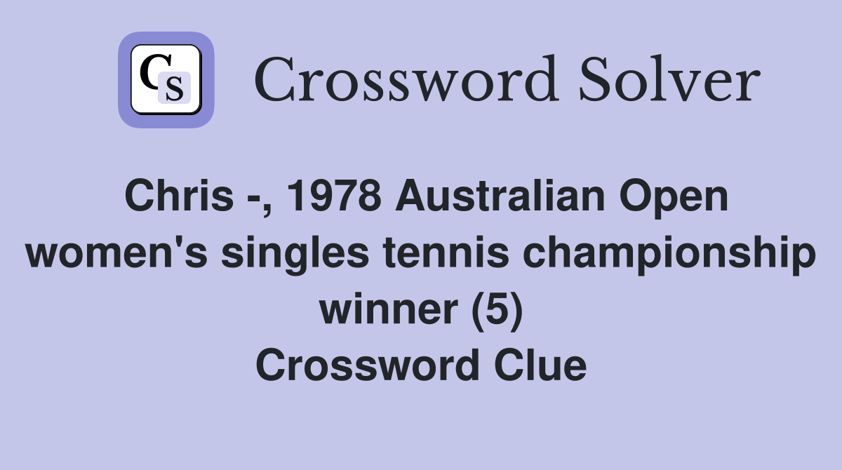 Chris -, 1978 Australian Open women's singles tennis championship winner (5) Crossword Clue