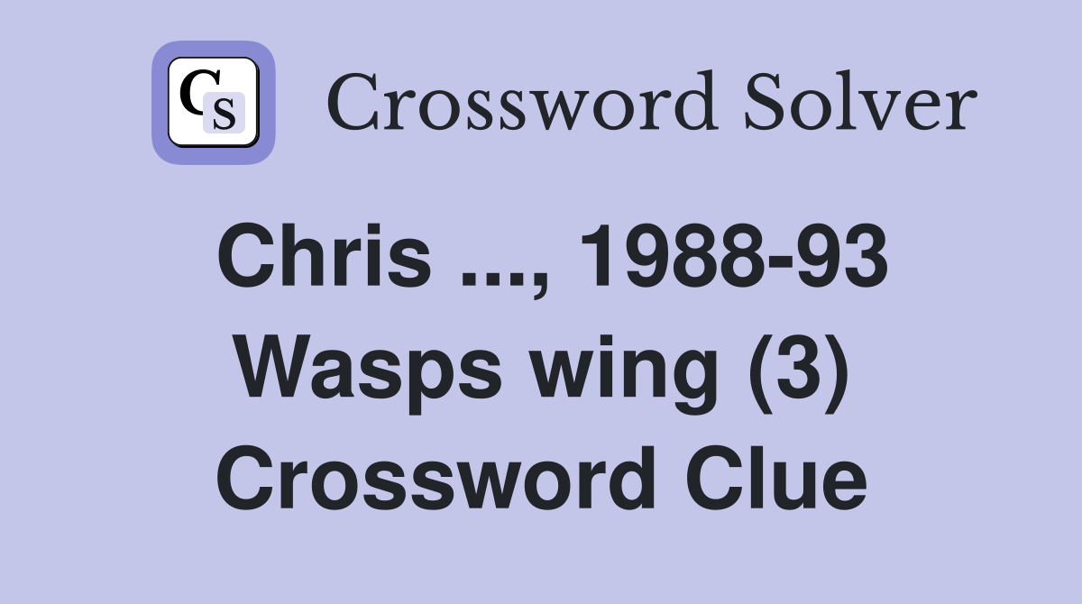Chris ..., 1988-93 Wasps wing (3) Crossword Clue