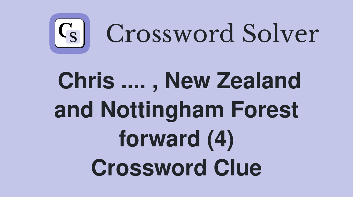 Chris .... , New Zealand and Nottingham Forest forward (4) Crossword Clue