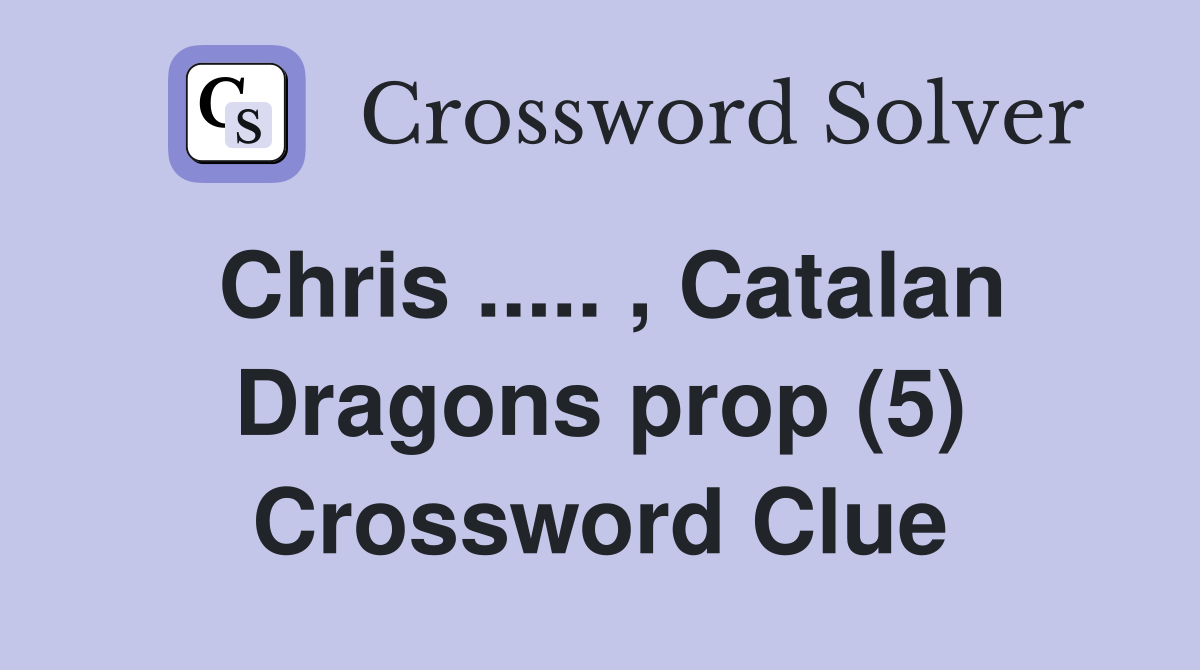 Chris ..... , Catalan Dragons prop (5) Crossword Clue