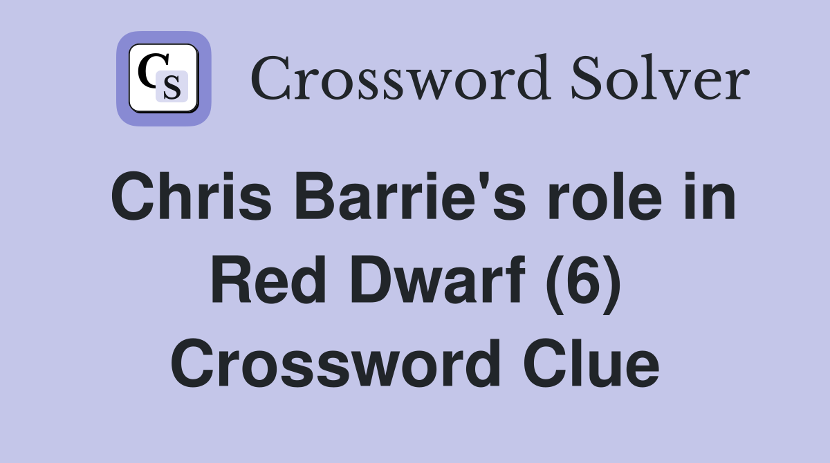 Chris Barrie's role in Red Dwarf (6) Crossword Clue