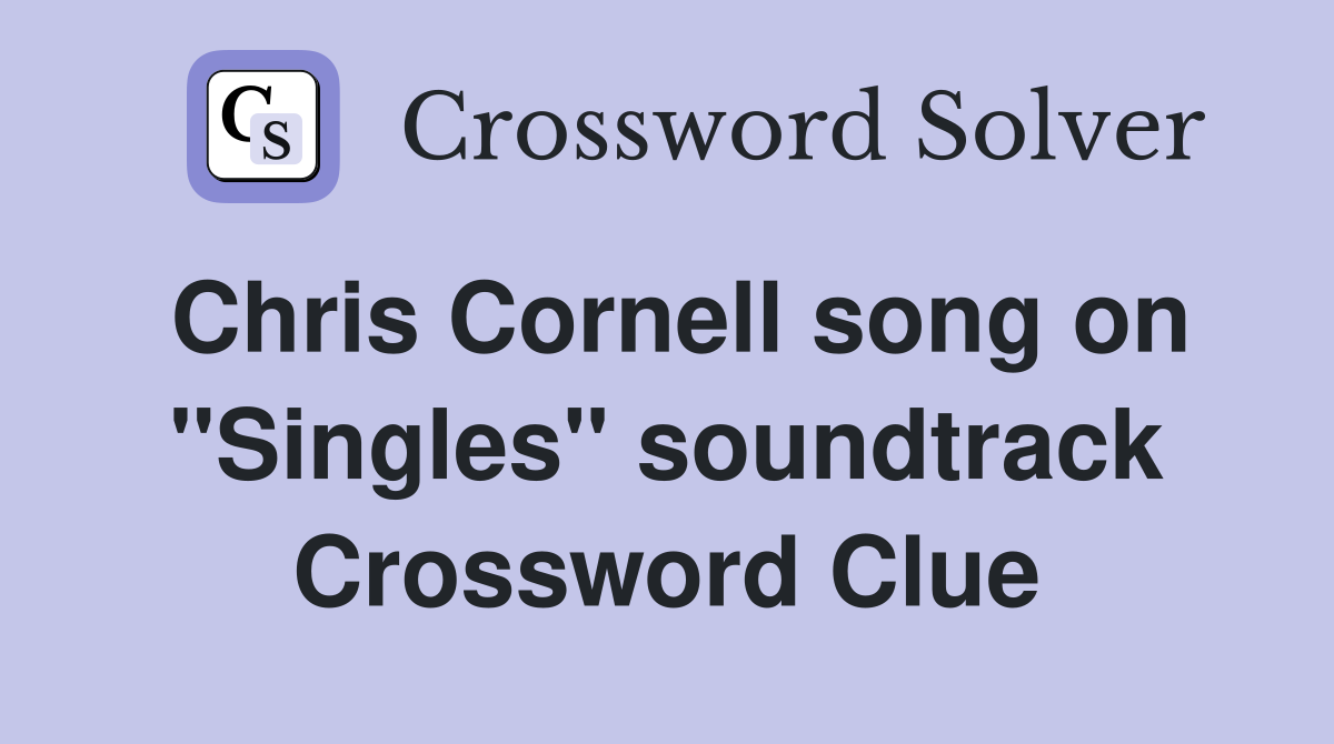 Chris Cornell song on "Singles" soundtrack Crossword Clue