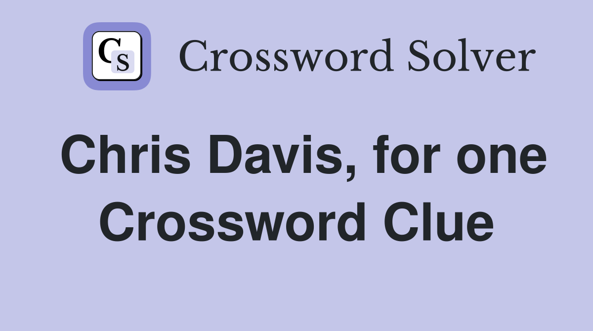Chris Davis, for one Crossword Clue