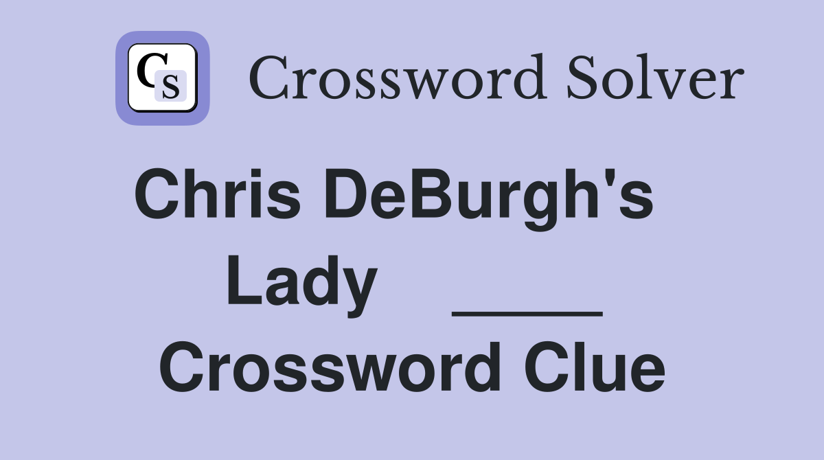 Chris DeBurgh's    Lady    ____ Crossword Clue