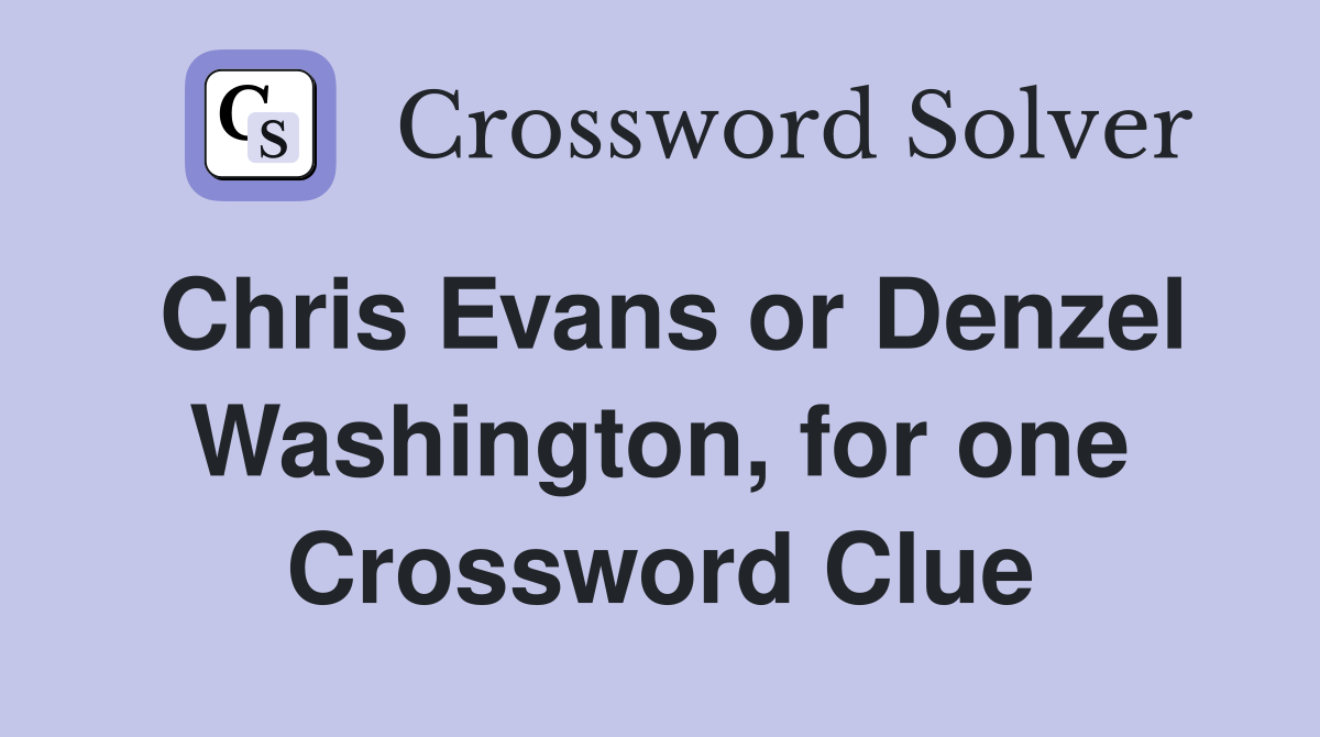 Chris Evans or Denzel Washington, for one Crossword Clue