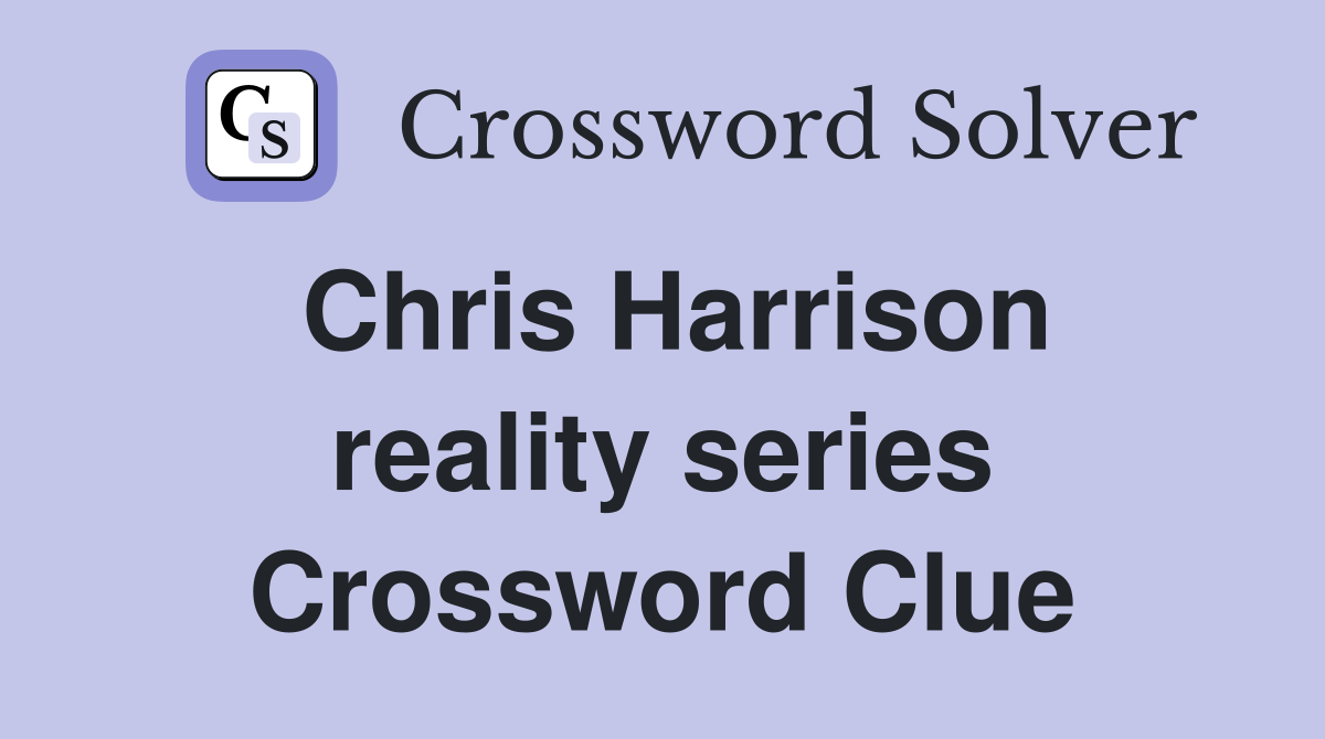 Chris Harrison reality series Crossword Clue