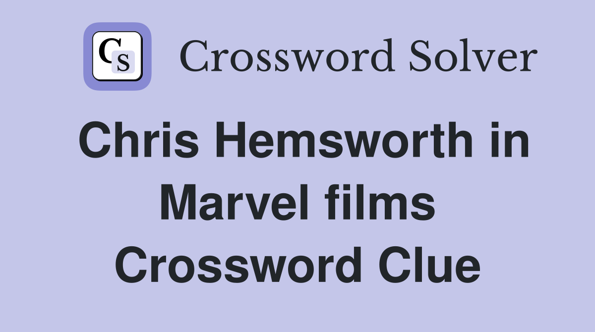 Chris Hemsworth in Marvel films Crossword Clue