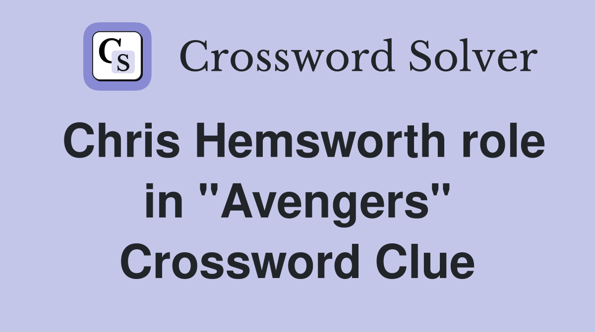 Chris Hemsworth role in "Avengers" Crossword Clue