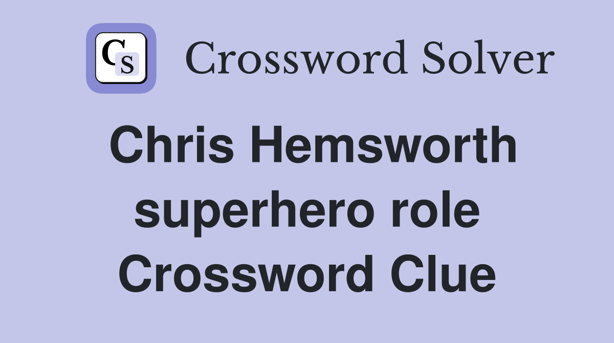 Chris Hemsworth superhero role Crossword Clue