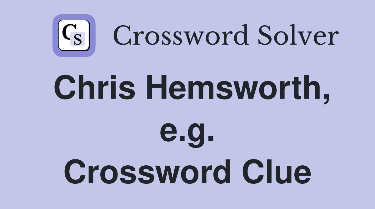 Chris Hemsworth, e.g. Crossword Clue