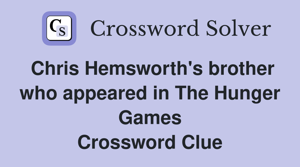 Chris Hemsworth's brother who appeared in The Hunger Games Crossword Clue