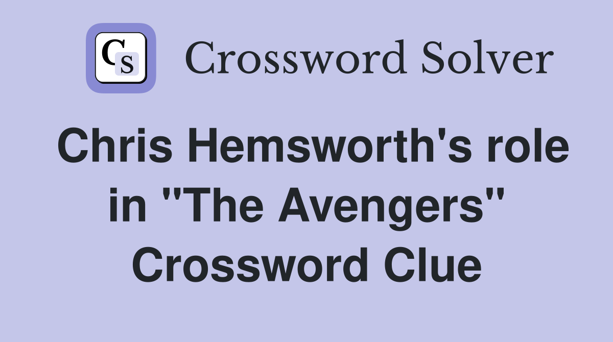 Chris Hemsworth's role in "The Avengers" Crossword Clue