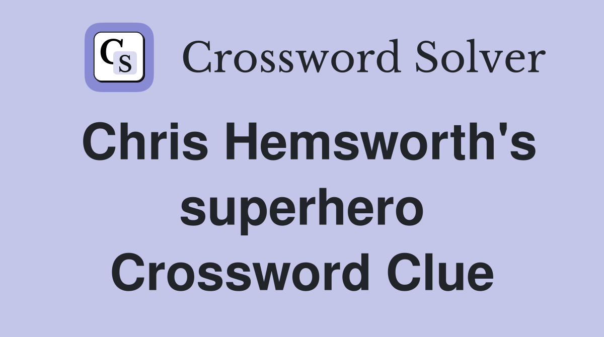 Chris Hemsworth's superhero Crossword Clue