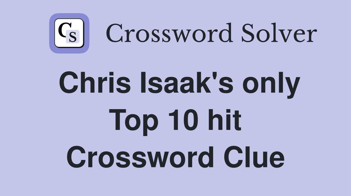 Chris Isaak's only Top 10 hit Crossword Clue