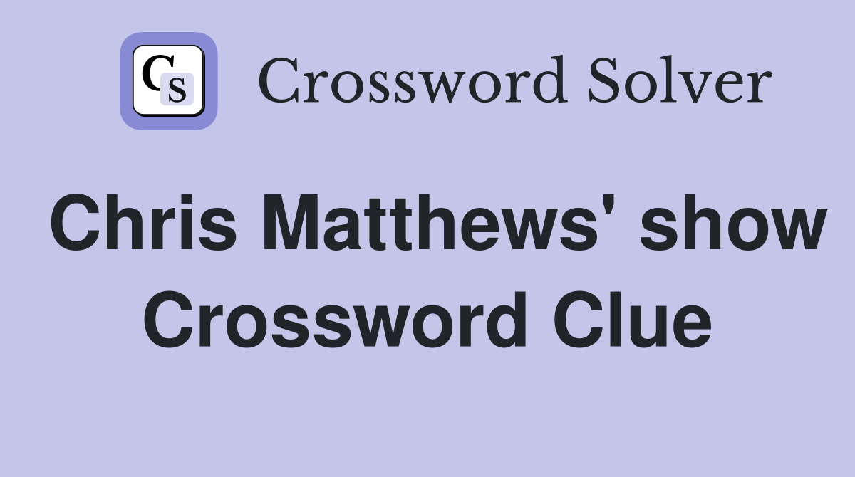 Chris Matthews' show Crossword Clue