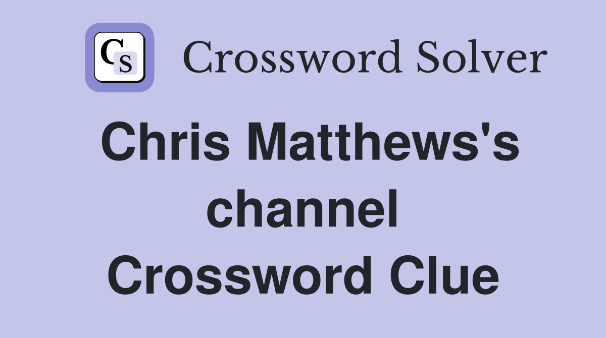 Chris Matthews's channel Crossword Clue