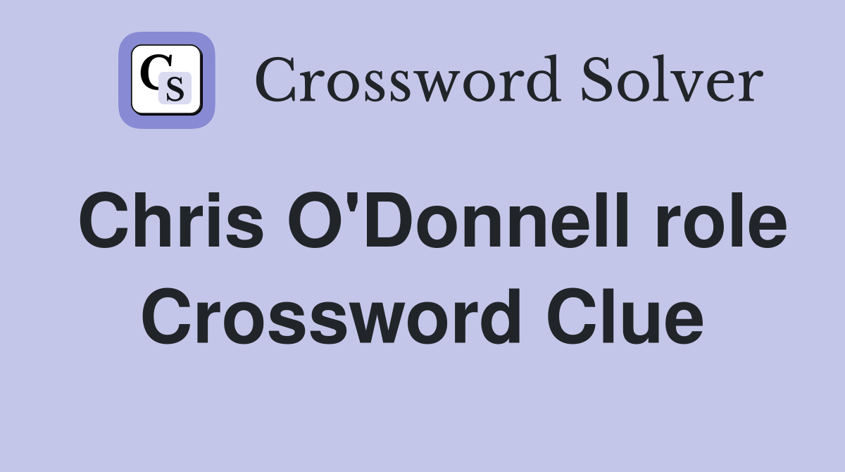 Chris O'Donnell role Crossword Clue