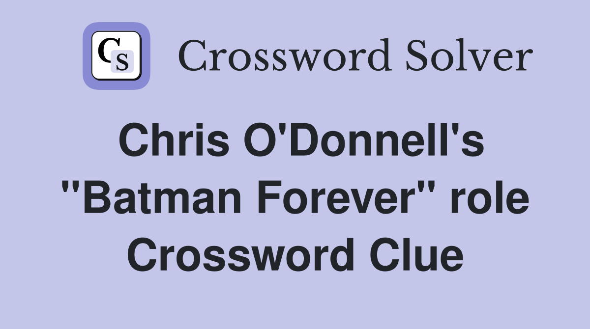 Chris O'Donnell's "Batman Forever" role Crossword Clue