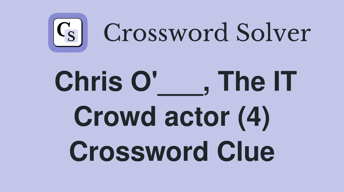 Chris O'___, The IT Crowd actor (4) Crossword Clue