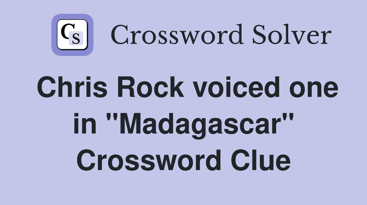Chris Rock voiced one in "Madagascar" Crossword Clue