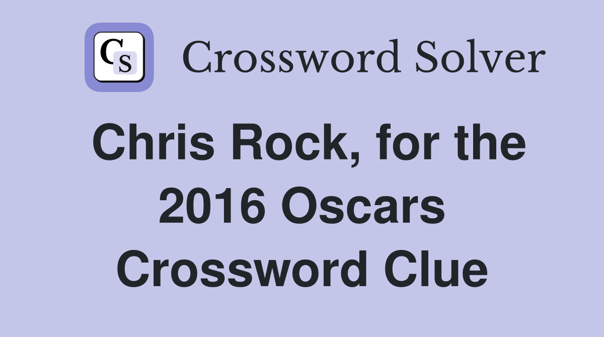 Chris Rock, for the 2016 Oscars Crossword Clue