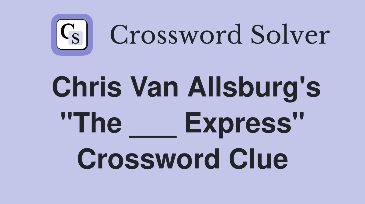 Chris Van Allsburg's "The ___ Express" Crossword Clue