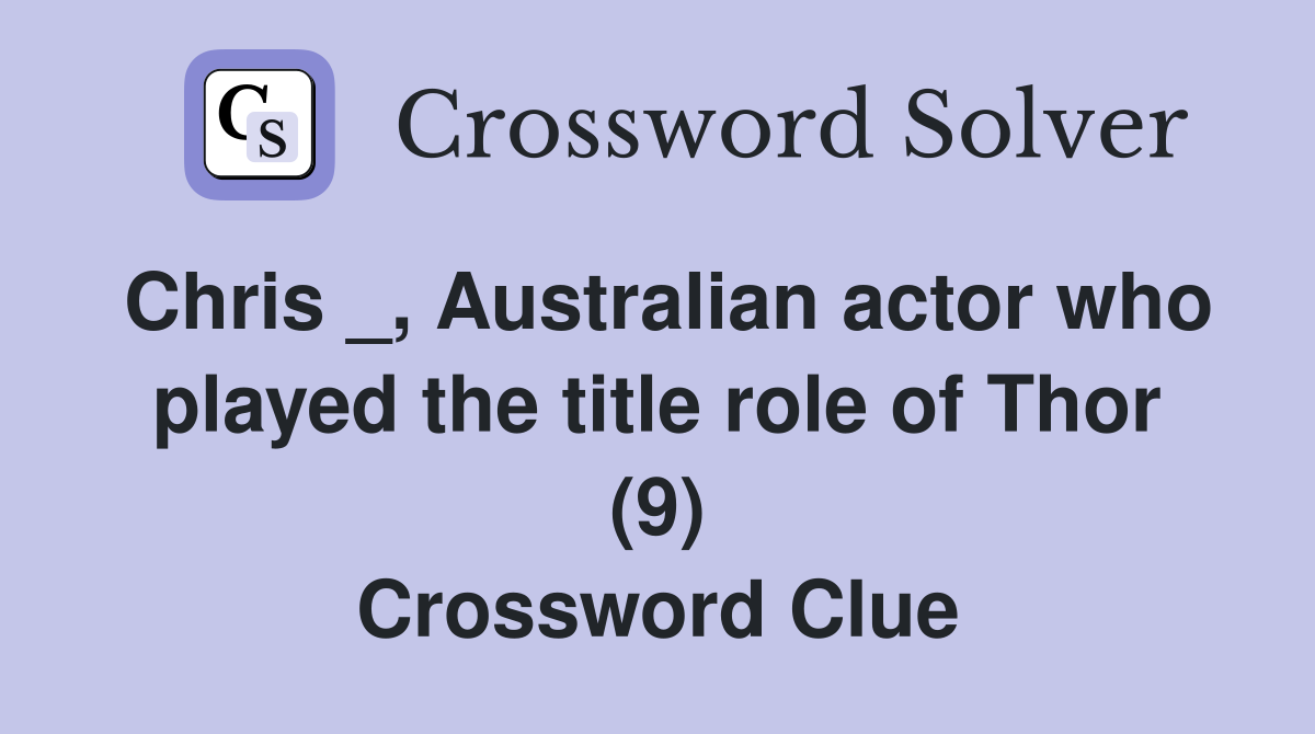 Chris _, Australian actor who played the title role of Thor (9) Crossword Clue