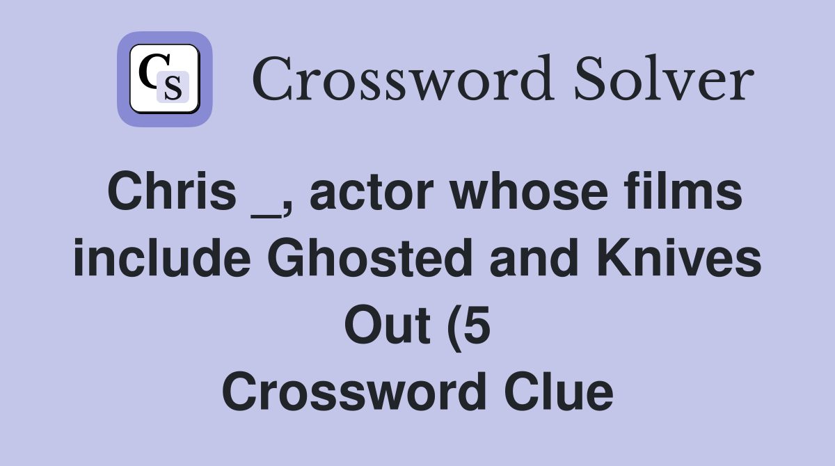 Chris actor whose films include Ghosted and Knives Out (5 Chris actor whose films include Ghosted and Knives Out (5