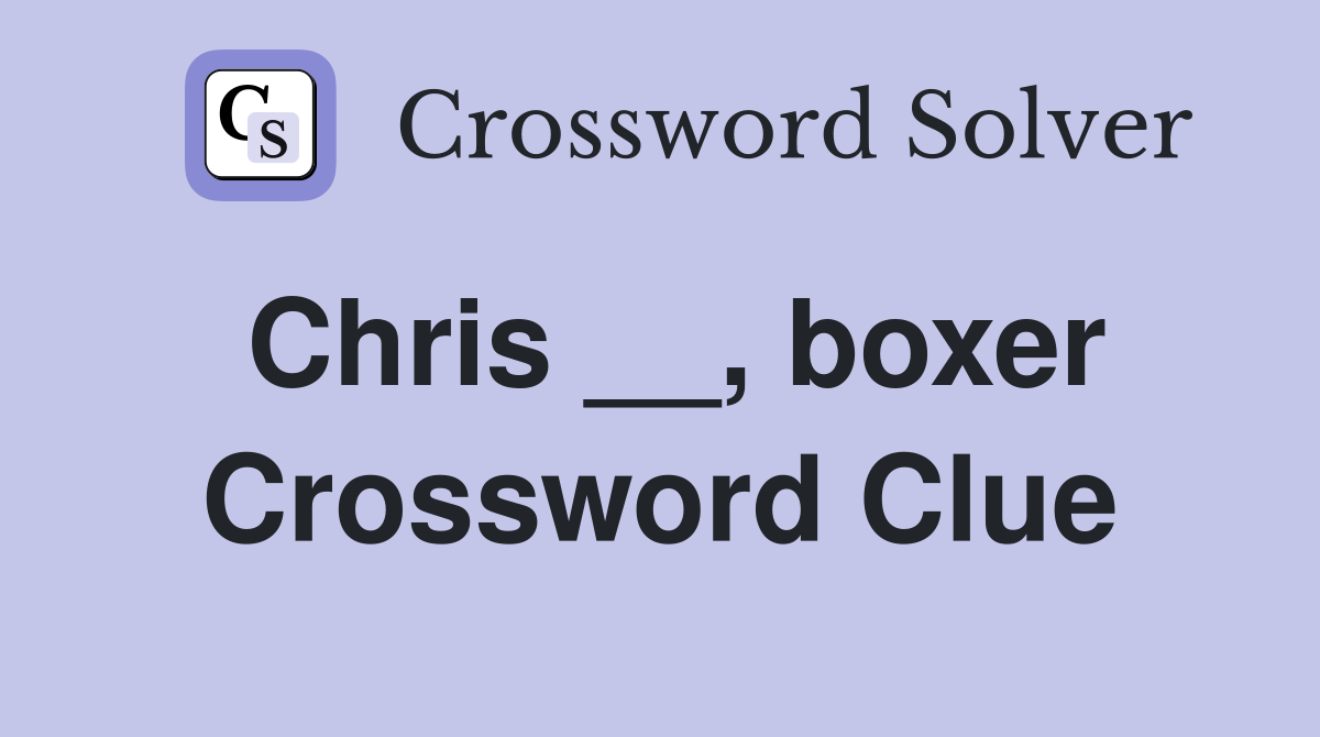 Chris __, boxer Crossword Clue