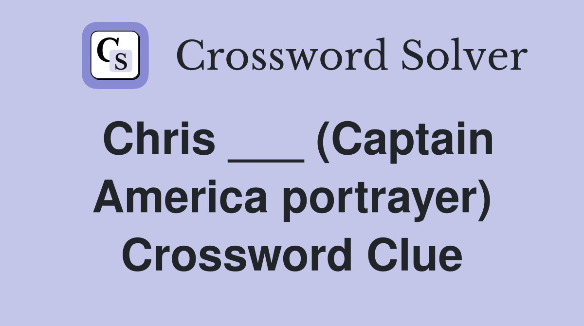 Chris ___ (Captain America portrayer) Crossword Clue