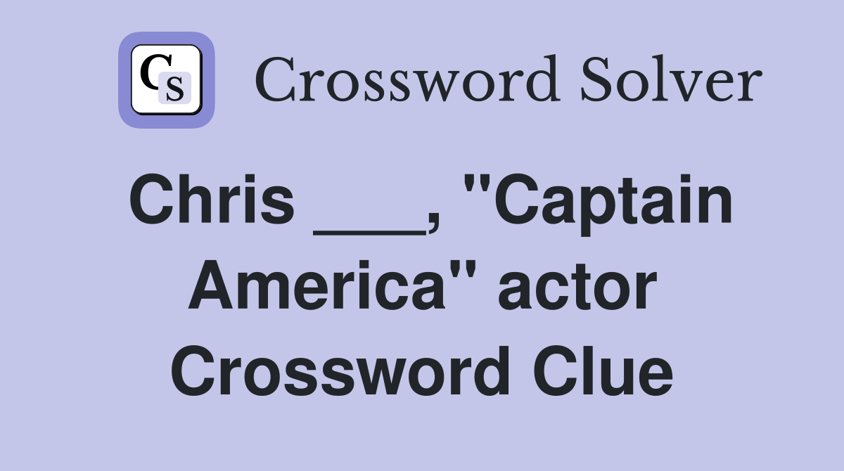 Chris ___, "Captain America" actor Crossword Clue