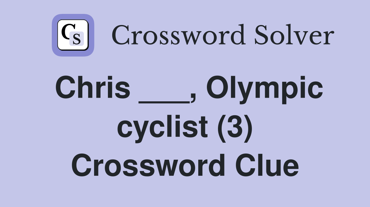 Chris ___, Olympic cyclist (3) Crossword Clue