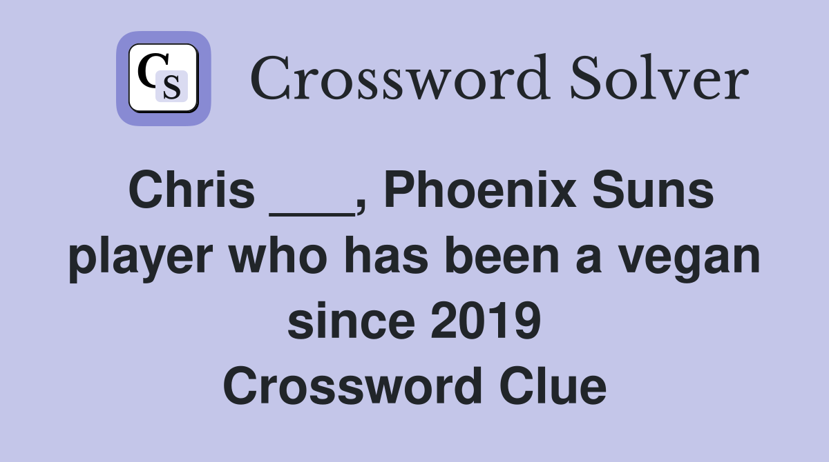 Chris ___, Phoenix Suns player who has been a vegan since 2019 Crossword Clue