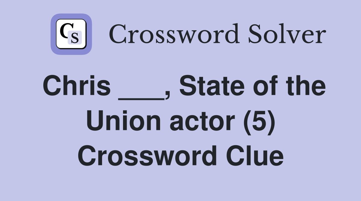 Chris ___, State of the Union actor (5) Crossword Clue