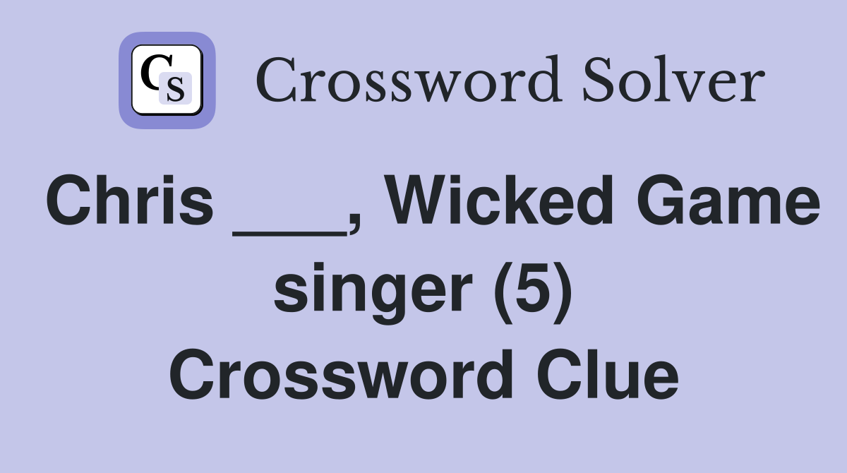 Chris ___, Wicked Game singer (5) Crossword Clue