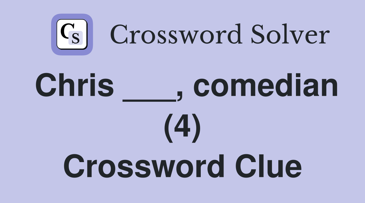 Chris ___, comedian (4) Crossword Clue